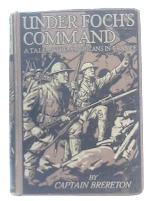 Bild des Verkufers fr Under Foch's Command - A Tale of the Americans in France zum Verkauf von World of Rare Books