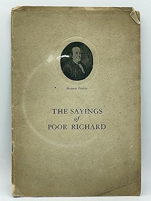 Bild des Verkufers fr The Sayings of Poor Richard; Wit, wisdom, and humor of Benjamin Franklin in the proverbs and maxims of Poor Richard's Almanacks for 1733 to 1758 zum Verkauf von Uncharted Books