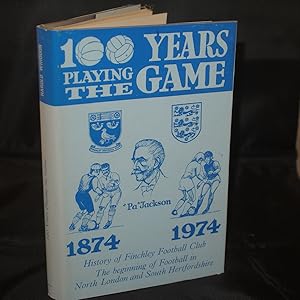 100 Years Playing The Game (History of Finchley Football Club The Beginning of Football in North ...