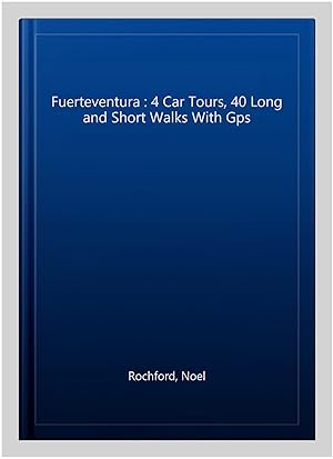 Image du vendeur pour Fuerteventura : 4 Car Tours, 40 Long and Short Walks With Gps mis en vente par GreatBookPricesUK