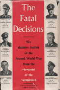 Seller image for The Fatal Decisions. With a commentary by . Siegfried Westphal. [By] . Werner Kreipe [and others], etc. (Edited by W. Richardson and S. Freidin. Translated by Constantine FitzGibbon.) [Accounts of six battles of the Second World War, by German generals. With maps and portraits.]. for sale by Harry E Bagley Books Ltd