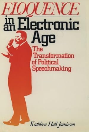 Imagen del vendedor de Eloquence in an Electronic Age : The Transformation of Political Speechmaking a la venta por GreatBookPricesUK