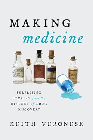 Image du vendeur pour Making Medicine : Surprising Stories from the History of Drug Discovery mis en vente par GreatBookPrices