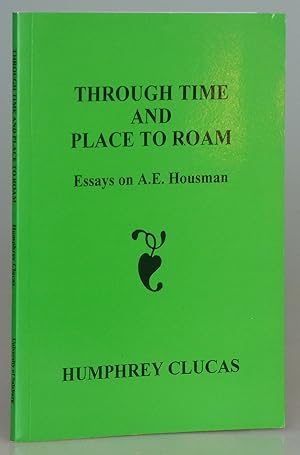 Bild des Verkufers fr Through Time and Place to Roam: Essays on A.E. Housman zum Verkauf von Besleys Books  PBFA