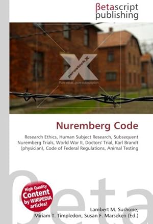 Imagen del vendedor de Nuremberg Code : Research Ethics, Human Subject Research, Subsequent Nuremberg Trials, World War II, Doctors' Trial, Karl Brandt (physician), Code of Federal Regulations, Animal Testing a la venta por AHA-BUCH GmbH