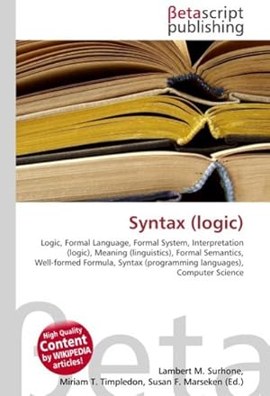 Immagine del venditore per Syntax (logic) : Logic, Formal Language, Formal System, Interpretation (logic), Meaning (linguistics), Formal Semantics, Well-formed Formula, Syntax (programming languages), Computer Science venduto da AHA-BUCH GmbH