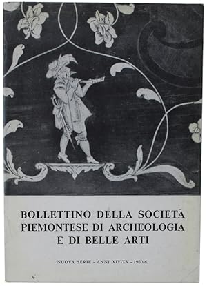 BOLLETTINO DELLA SOCIETA' PIEMONTESE DI ARCHEOLOGIA E BELLE ARTI - Nuova Serie - XIV-XV- 1960-61: