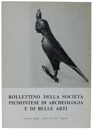 BOLLETTINO DELLA SOCIETA' PIEMONTESE DI ARCHEOLOGIA E BELLE ARTI - Nuova Serie - XVI-XVII- 1962-63: