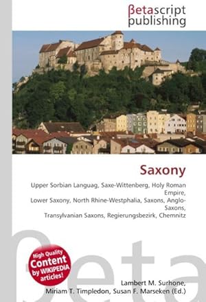 Seller image for Saxony : Upper Sorbian Languag, Saxe-Wittenberg, Holy Roman Empire, Lower Saxony, North Rhine-Westphalia, Saxons, Anglo-Saxons, Transylvanian Saxons, Regierungsbezirk, Chemnitz for sale by AHA-BUCH GmbH