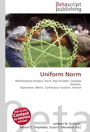 Image du vendeur pour Uniform Norm : Mathematical Analysis, Norm, Real Number, Complex Number, Supremum, Metric, Continuous Function, Interval mis en vente par AHA-BUCH GmbH