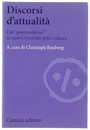 Seller image for DISCORSI D'ATTUALITA'. Dal "postmoderno" ai nuovi orizzonti della cultura.: for sale by Bergoglio Libri d'Epoca