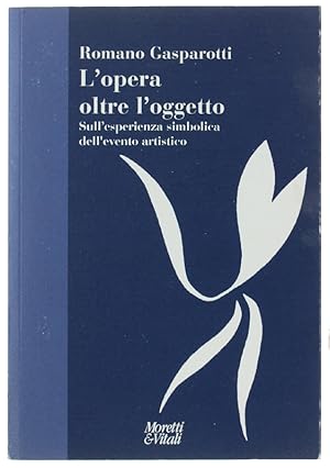 Imagen del vendedor de L'OPERA OLTRE L'OGGETTO. Sull'esperienza simbolica dell'evento artistico.: a la venta por Bergoglio Libri d'Epoca