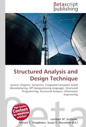 Seller image for Structured Analysis and Design Technique : System, Diagram, Semantics, Integrated Computer-Aided Manufacturing, APT (programming language), Structured Programming, Structured Analysis, Information Engineering for sale by AHA-BUCH GmbH