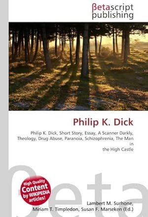 Bild des Verkufers fr Philip K.Dick : Philip K.Dick, Short Story, Essay, A Scanner Darkly, Theology, Drug Abuse, Paranoia, Schizophrenia, The Man in the High Castle zum Verkauf von AHA-BUCH GmbH