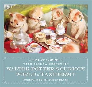Bild des Verkufers fr Walter Potter's Curious World of Taxidermy : Foreword by Sir Peter Blake zum Verkauf von GreatBookPrices