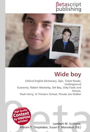 Image du vendeur pour Wide boy : Oxford English Dictionary, Spiv, Ticket Resale, Underground Economy, Robert Westerby, Del Boy, Only Fools and Horses, Flash Harry, St Trinian's School, Private Joe Walker mis en vente par AHA-BUCH GmbH