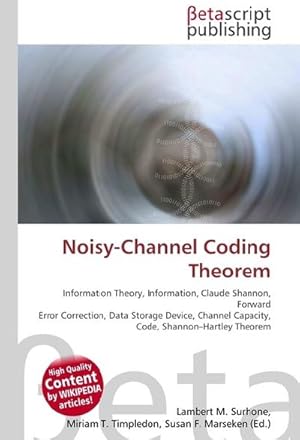 Seller image for Noisy-Channel Coding Theorem : Information Theory, Information, Claude Shannon, Forward Error Correction, Data Storage Device, Channel Capacity, Code, Shannon-Hartley Theorem for sale by AHA-BUCH GmbH