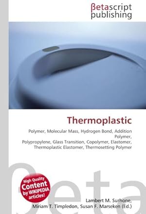 Immagine del venditore per Thermoplastic : Polymer, Molecular Mass, Hydrogen Bond, Addition Polymer, Polypropylene, Glass Transition, Copolymer, Elastomer, Thermoplastic Elastomer, Thermosetting Polymer venduto da AHA-BUCH GmbH