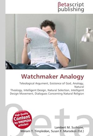 Seller image for Watchmaker Analogy : Teleological Argument, Existence of God, Analogy, Natural Theology, Intelligent Design, Natural Selection, Intelligent Design Movement, Dialogues Concerning Natural Religion for sale by AHA-BUCH GmbH