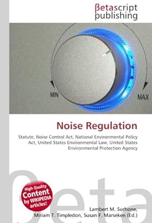 Seller image for Noise Regulation : Statute, Noise Control Act, National Environmental Policy Act, United States Environmental Law, United States Environmental Protection Agency for sale by AHA-BUCH GmbH