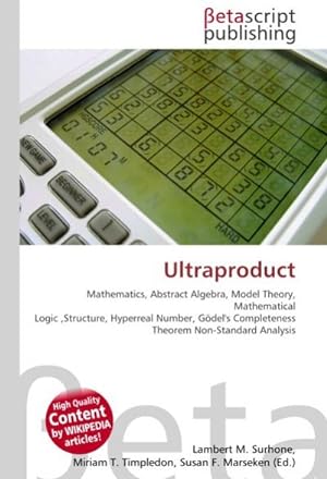 Imagen del vendedor de Ultraproduct : Mathematics, Abstract Algebra, Model Theory, Mathematical Logic , Structure, Hyperreal Number, Gdel's Completeness Theorem Non-Standard Analysis a la venta por AHA-BUCH GmbH