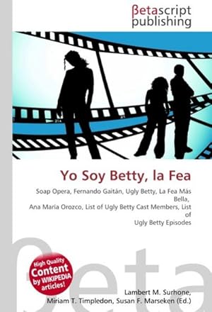 Imagen del vendedor de Yo Soy Betty, la Fea : Soap Opera, Fernando Gaitn, Ugly Betty, La Fea Ms Bella, Ana Mara Orozco, List of Ugly Betty Cast Members, List of Ugly Betty Episodes a la venta por AHA-BUCH GmbH