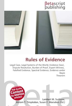 Image du vendeur pour Rules of Evidence : Legal Case, Legal Systems of the World, Evidence (law), Dispute Resolution, Burden of Proof, Expert Witness, Falsified Evidence, Spectral Evidence, Evidence under Bayes Theorem mis en vente par AHA-BUCH GmbH