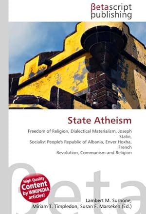 Imagen del vendedor de State Atheism : Freedom of Religion, Dialectical Materialism, Joseph Stalin, Socialist People's Republic of Albania, Enver Hoxha, French Revolution, Communism and Religion a la venta por AHA-BUCH GmbH