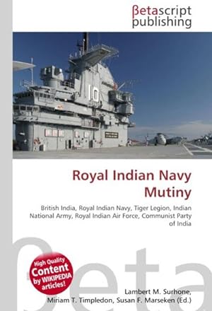 Seller image for Royal Indian Navy Mutiny : British India, Royal Indian Navy, Tiger Legion, Indian National Army, Royal Indian Air Force, Communist Party of India for sale by AHA-BUCH GmbH