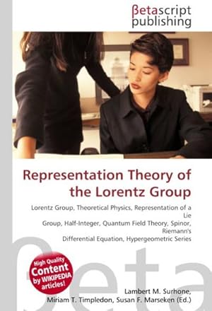 Seller image for Representation Theory of the Lorentz Group : Lorentz Group, Theoretical Physics, Representation of a Lie Group, Half-Integer, Quantum Field Theory, Spinor, Riemann's Differential Equation, Hypergeometric Series for sale by AHA-BUCH GmbH