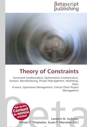 Imagen del vendedor de Theory of Constraints : Constraint (mathematics), Optimization (mathematics), Kanban, Manufacturing, Project Management, Marketing, Sales, Finance, Operations Management, Critical Chain Project Management a la venta por AHA-BUCH GmbH