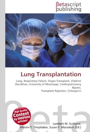 Seller image for Lung Transplantation : Lung, Respiratory Failure, Organ Transplant, Vladimir Demikhov, University of Mississippi, Cardiopulmonary Bypass, Transplant Rejection, Ciclosporin for sale by AHA-BUCH GmbH