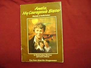 Image du vendeur pour Amelia, My Courageous Sister. Biography of Amelia Earhart. True Facts About Her Disappearance. mis en vente par BookMine