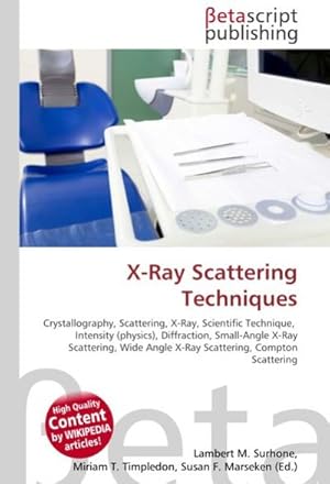 Seller image for X-Ray Scattering Techniques : Crystallography, Scattering, X-Ray, Scientific Technique, Intensity (physics), Diffraction, Small-Angle X-Ray Scattering, Wide Angle X-Ray Scattering, Compton Scattering for sale by AHA-BUCH GmbH