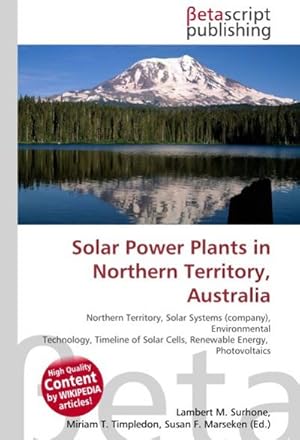 Seller image for Solar Power Plants in Northern Territory, Australia : Northern Territory, Solar Systems (company), Environmental Technology, Timeline of Solar Cells, Renewable Energy, Photovoltaics for sale by AHA-BUCH GmbH