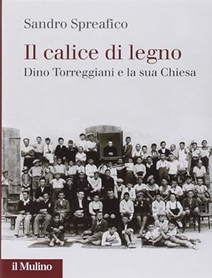 Bild des Verkufers fr Il Calice di legno. Dino Torreggiani e la sua Chiesa. zum Verkauf von FIRENZELIBRI SRL