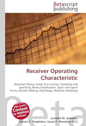 Seller image for Receiver Operating Characteristic : Detection Theory, Graph of a Function, Sensitivity and Specificity, Binary Classification, Type I and Type II Errors, Decision Making, Psychology, Medicine, Radiology for sale by AHA-BUCH GmbH