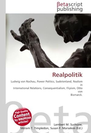 Seller image for Realpolitik : Ludwig von Rochau, Power Politics, Sudetenland, Realism in International Relations, Consequentialism, Flipism, Otto von Bismarck. for sale by AHA-BUCH GmbH