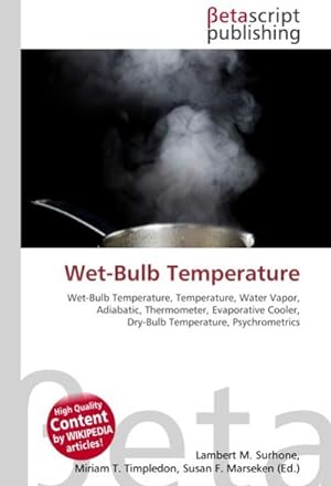 Seller image for Wet-Bulb Temperature : Wet-Bulb Temperature, Temperature, Water Vapor, Adiabatic, Thermometer, Evaporative Cooler, Dry-Bulb Temperature, Psychrometrics for sale by AHA-BUCH GmbH