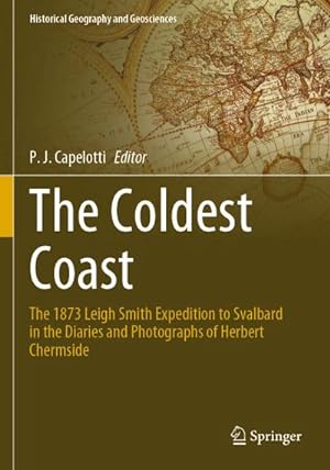 Bild des Verkufers fr The Coldest Coast : The 1873 Leigh Smith Expedition to Svalbard in the Diaries and Photographs of Herbert Chermside zum Verkauf von AHA-BUCH GmbH