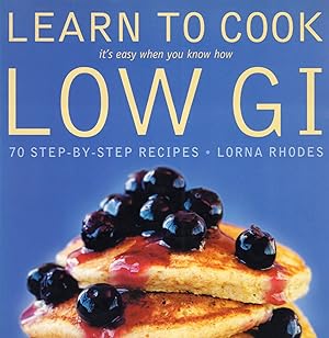Image du vendeur pour Learn To Cook Low GI : 70 Step - By - Step Recipes : mis en vente par Sapphire Books