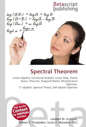 Bild des Verkufers fr Spectral Theorem : Linear Algebra, Functional Analysis, Linear Map, Vector Space, Theorem, Diagonal Matrix, Multiplication Operator, C--algebra, Spectral Theory, Self-adjoint Operator zum Verkauf von AHA-BUCH GmbH