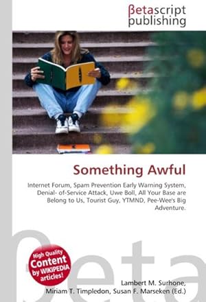 Image du vendeur pour Something Awful : Internet Forum, Spam Prevention Early Warning System, Denial- of-Service Attack, Uwe Boll, All Your Base are Belong to Us, Tourist Guy, YTMND, Pee-Wee's Big Adventure. mis en vente par AHA-BUCH GmbH