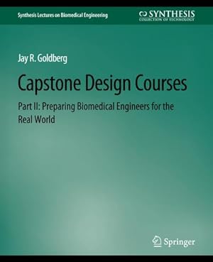 Bild des Verkufers fr Capstone Design Courses, Part II : Preparing Biomedical Engineers for the Real World zum Verkauf von AHA-BUCH GmbH