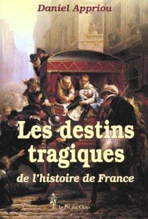 Les destins tragiques de l'histoire de France