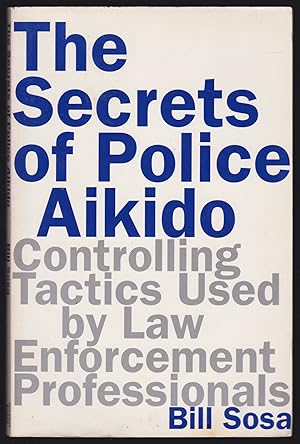 The Secrets of Police Aikido: Controlling Tactics Used by Law Enforcement Professionals