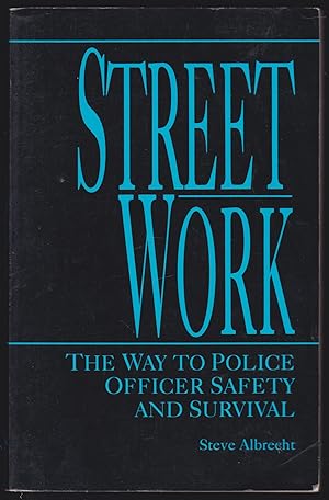 Street Work: The Way to Police Officer Safety and Survival