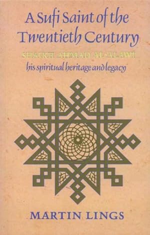 Bild des Verkufers fr Sufi Saint of the Twentieth Century : Shaikh Ahmad Al-Alawi : His Spiritual Heritage and Legacy zum Verkauf von GreatBookPrices
