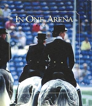 Seller image for In One Arena: Top Dressage Experts Share Their Knowledge through the Levels for sale by Newbury Books