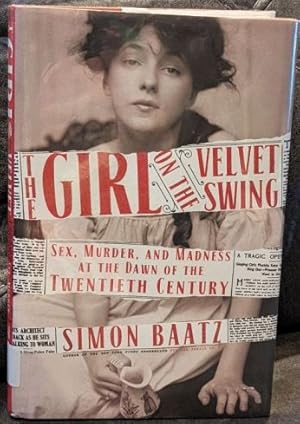 Seller image for The Girl on the Velvet Swing: Sex, Murder, and Madness at the Dawn of the Twentieth Century for sale by Retrograde Media